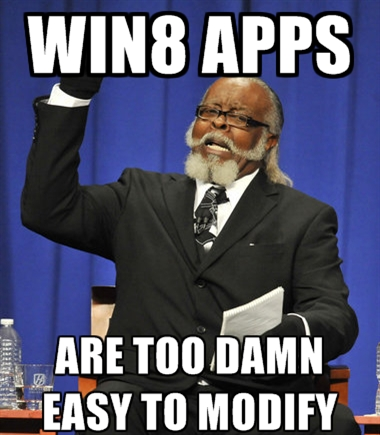 "The rent is too damn hige" person with caption: Win8 apps are too damn easy to modify "The rent is too damn hige" person with caption: Win8 apps are too damn easy to modify